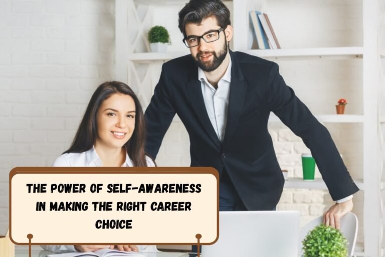 The Power of Self-Awareness in Making the Right Career Choice
